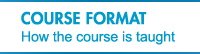 Course Format - How the course is taught